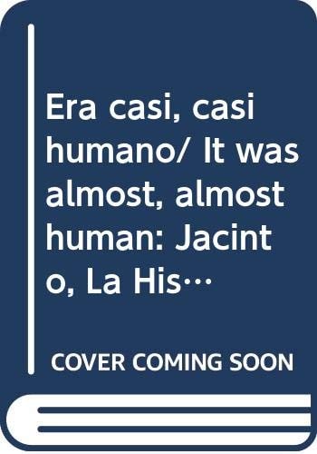 Era casi, casi humano/ It was almost, almost human: Jacinto, La Historia De La Vida/ Jacinto, the History of Life (Cuentamelo Otra Vez) (Spanish Edition)