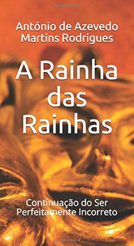 A Rainha das Rainhas: Continuação do Ser Perfeitamente Incorreto (Portuguese Edition)