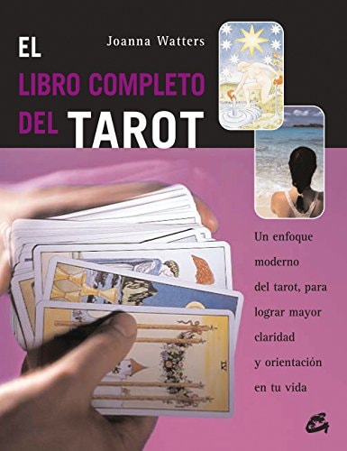 El libro completo del Tarot: Un enfoque moderno del tarot, para lograr mayor claridad y orientación en tu vida (Cuerpo-Mente) (Spanish Edition)