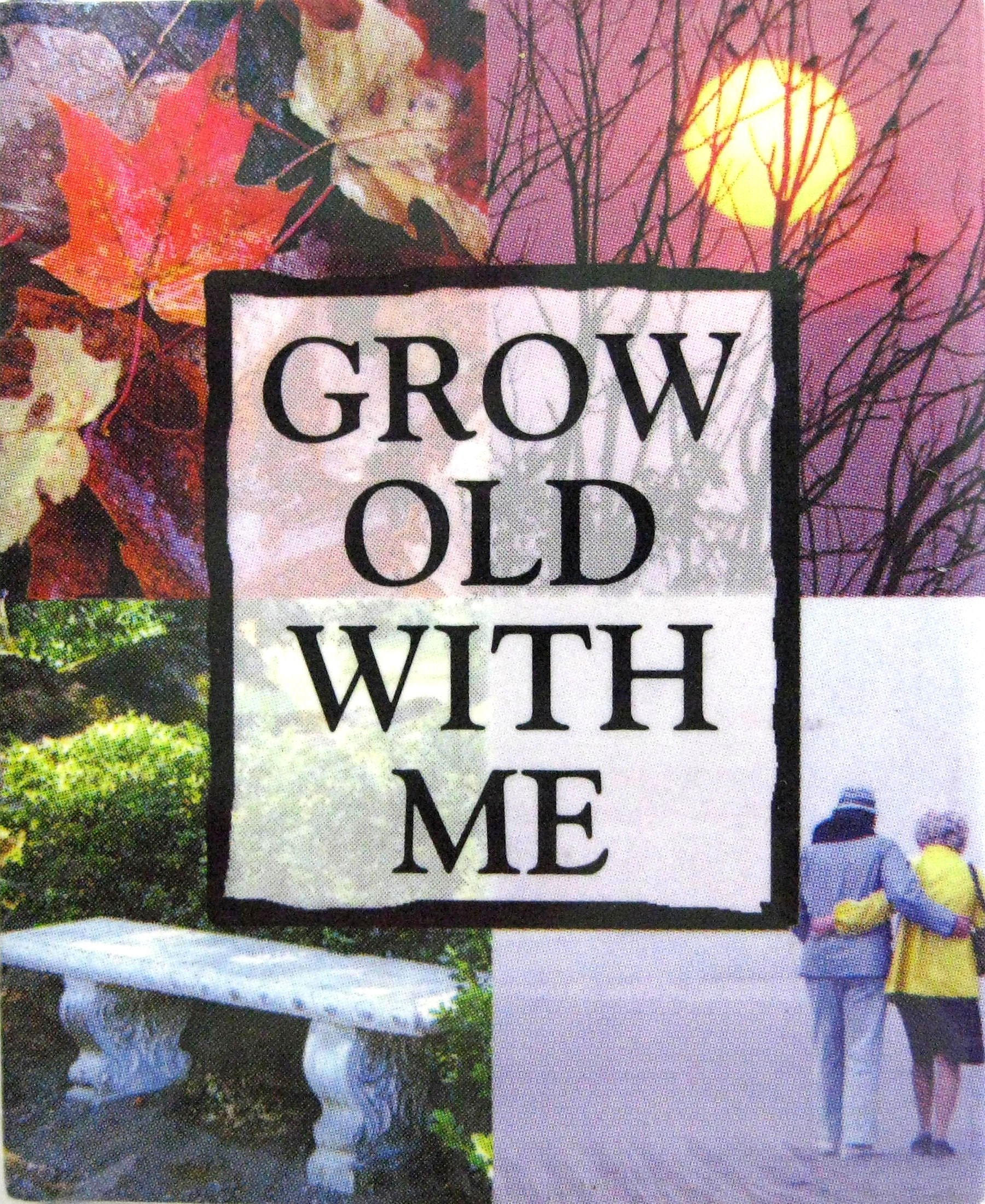 Grow Old with Me