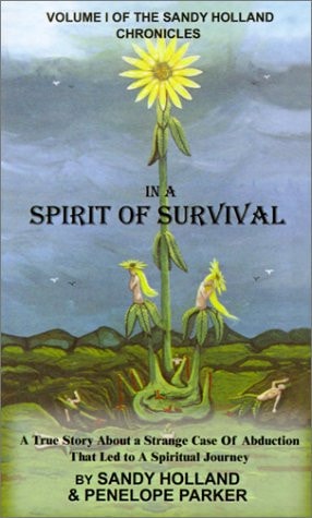 In a Spirit of Survival: A True Story about a Strange Case of Abduction That Led to a Spiritual Journey (Sandy Holland Chronicles)