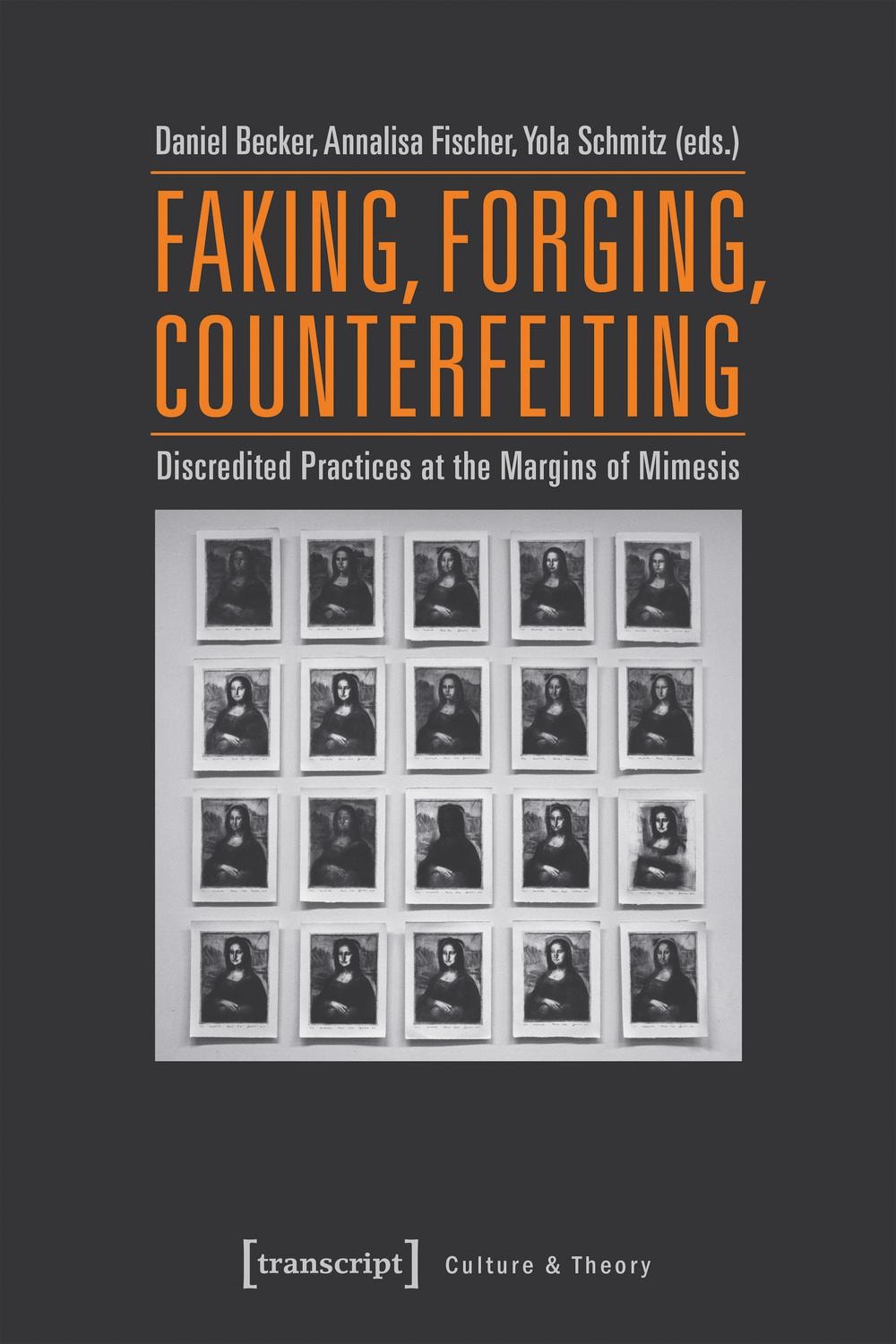 Faking, Forging, Counterfeiting Discredited Practices at the Margins of Mimesis
