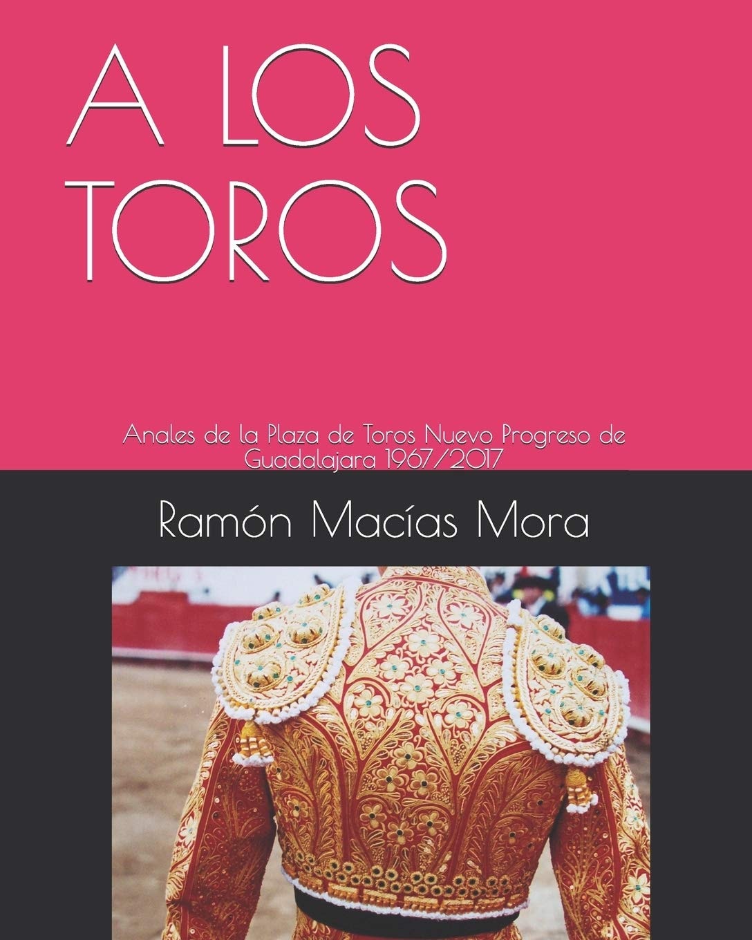 A LOS TOROS: Anales de la Plaza de Toros Nuevo Progreso de Guadalajara 1967/2017 (TAUROMAQUIA) (Spanish Edition)