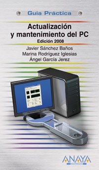 Actualización y mantenimiento del PC. Edición 2008 (Guia Practica/ Practical Guide) (Spanish Edition)