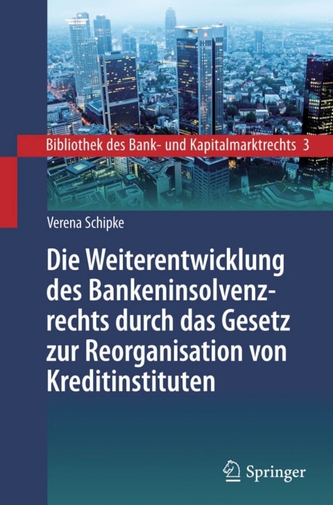 Die Weiterentwicklung des Bankeninsolvenzrechts durch das Gesetz zur Reorganisation von Kreditinstituten: Eine Untersuchung unter besonderer Berücksichtigung ... und Kapitalmarktrechts 3) (German Edition)