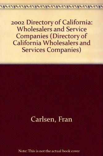 2002 Directory of California: Wholesalers and Service Companies (DIRECTORY OF CALIFORNIA WHOLESALERS AND SERVICES COMPANIES)