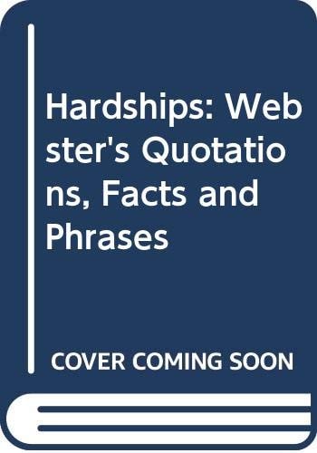 Hardships: Webster's Quotations, Facts and Phrases