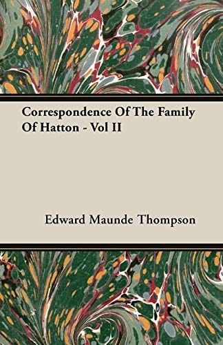 Correspondence Of The Family Of Hatton - Vol II