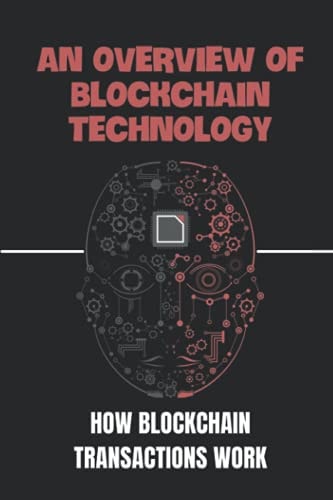 An Overview Of Blockchain Technology: How Blockchain Transactions Work: Blockchain Security