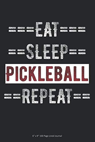 Eat Sleep Pickleball Repeat: 6” x 9” 100 Page Lined Journal