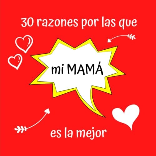 30 razones por las que mi MAMÁ es la mejor: Regalo Ideal Para el Día de la Madre, Cumpleaños, Regalo Perfecto y Original Para Mamá, Libreta Para Rellenar (Spanish Edition)