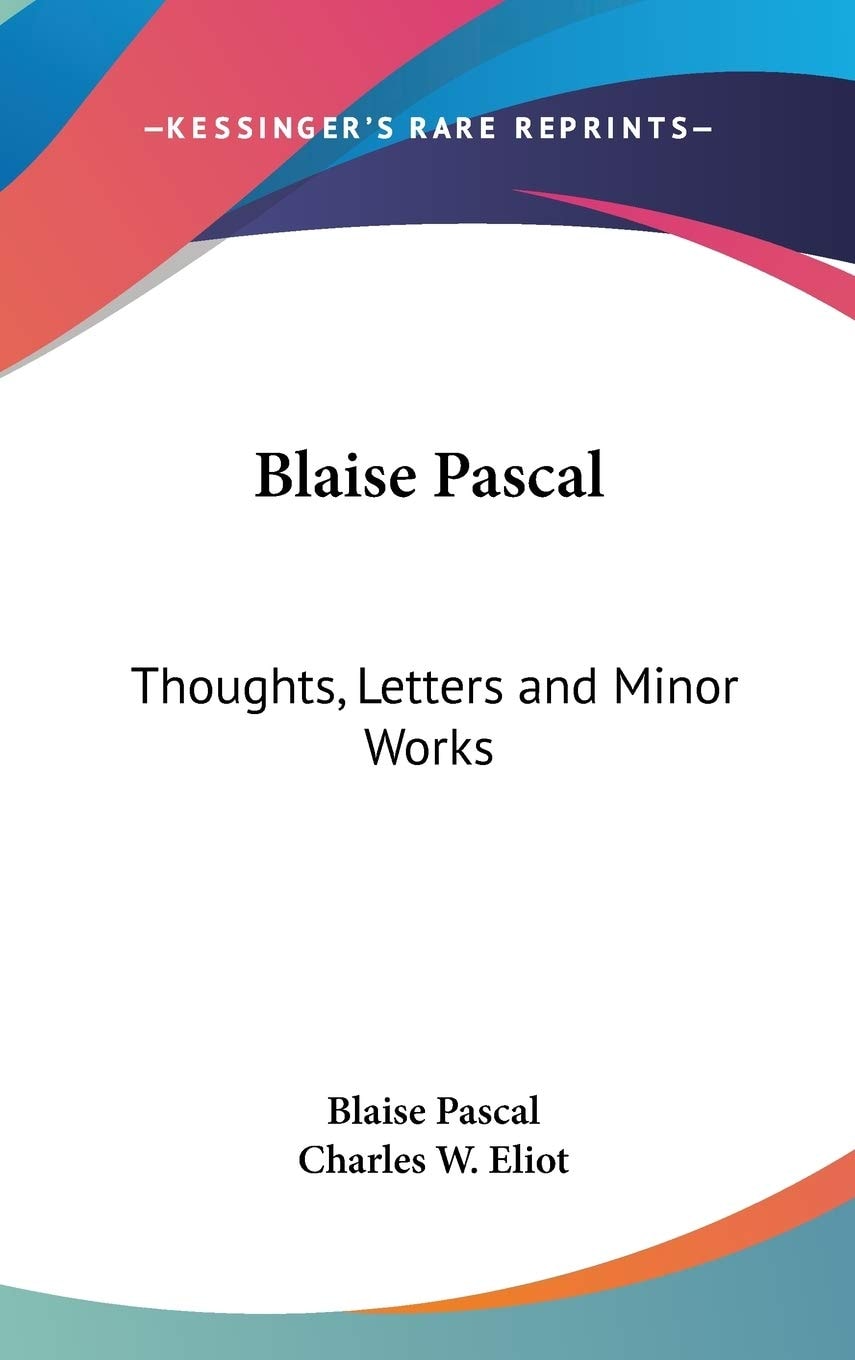 Blaise Pascal: Thoughts, Letters and Minor Works: Part 48 Harvard Classics