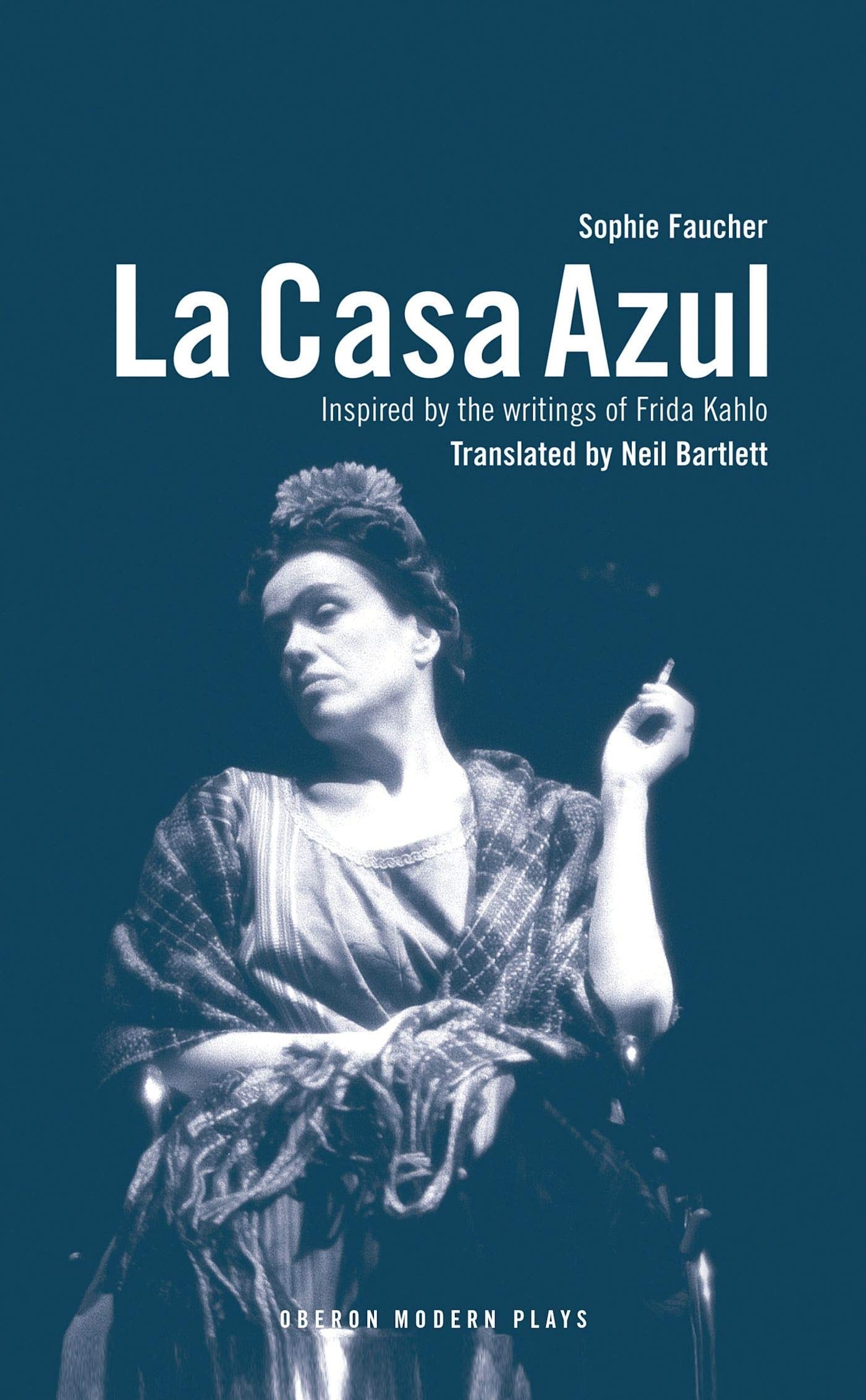 La Casa Azul: Inspired by the writings of Frida Kahlo (Oberon Modern Plays)