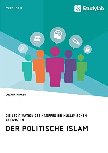 Der politische Islam. Die Legitimation des Kampfes bei muslimischen Aktivisten (German Edition)