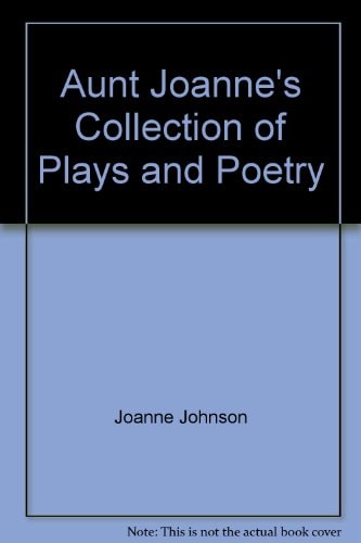 Aunt Joanne's Collection of Plays and Poetry (Aunt Joanne's Collection of Plays & Poetry)