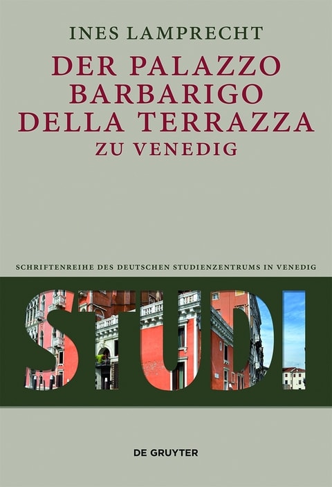 Der Palazzo Barbarigo della Terrazza zu Venedig (Studi. Schriftenreihe des Deutschen Studienzentrums in Venedig 11) (German Edition)