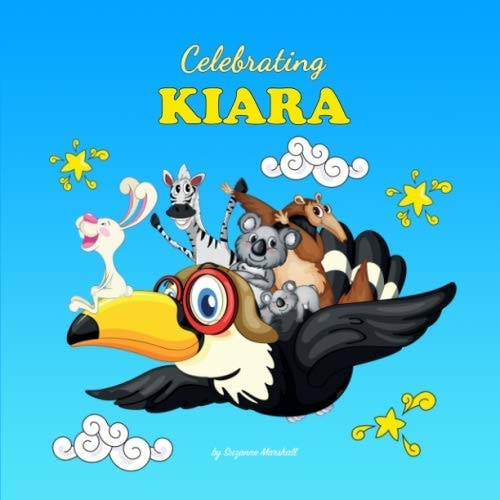 Celebrating Kiara: Personalized Book for Baby Showers, Baby Gifts, Gifts for Kids (Celebrating: Personalized Book for Baby Girl & Boy, Toddler, Showers, Birthdays)