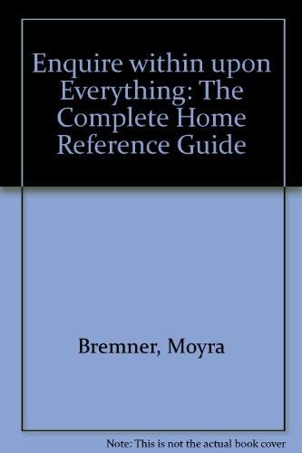 Enquire Within Upon Everything: The Complete Home Reference Guide