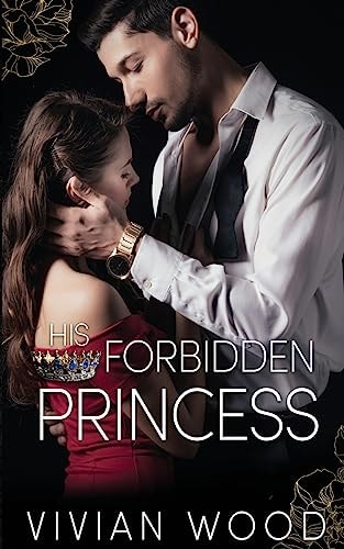 His Forbidden Princess: A Royal Best Friend's Little Sister Billionaire Romance (Dirty Royals)