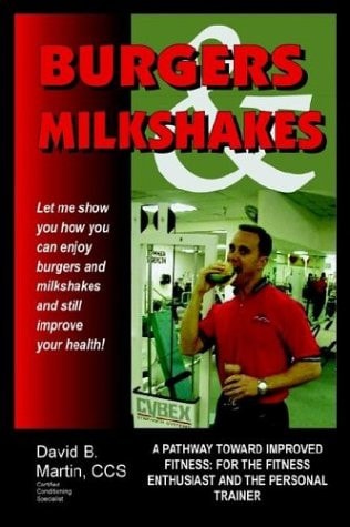 Burgers and Milkshakes: A Pathway Toward Improved Fitness: for the Fitness Enthusiast and the Personal Trainer