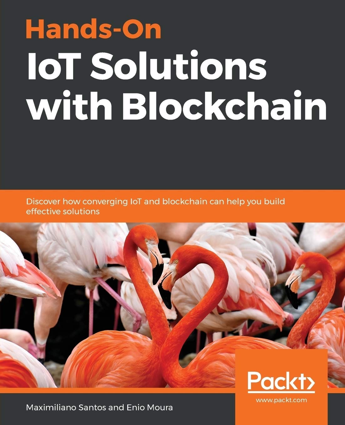 Hands-On IoT Solutions with Blockchain: Discover how converging IoT and blockchain can help you build effective solutions