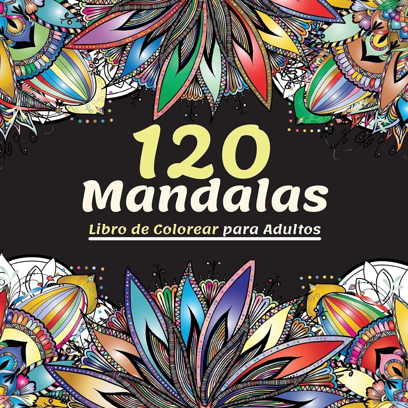 120 Mandalas Libro de colorear para adultos: Hermoso Libro de Colorear para Adultos con Más de 120 Maravillosos y Relajantes Mandalas para Aliviar el ... Pasar un Rato Divertido y T (Spanish Edition)