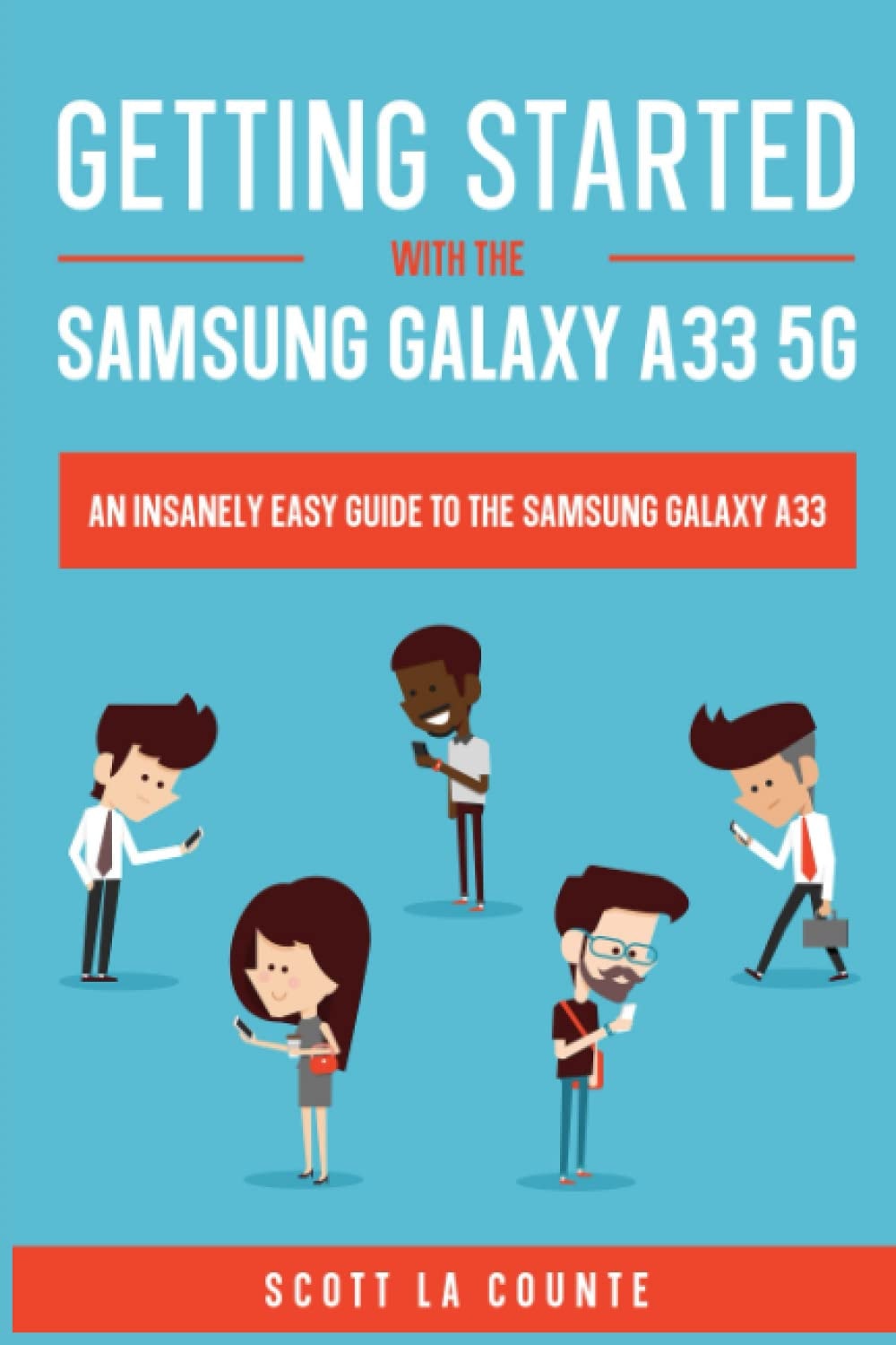 Getting Started With the Samsung Galaxy A33 5G: The Insanely Easy Guide to the Samsung Galaxy A33