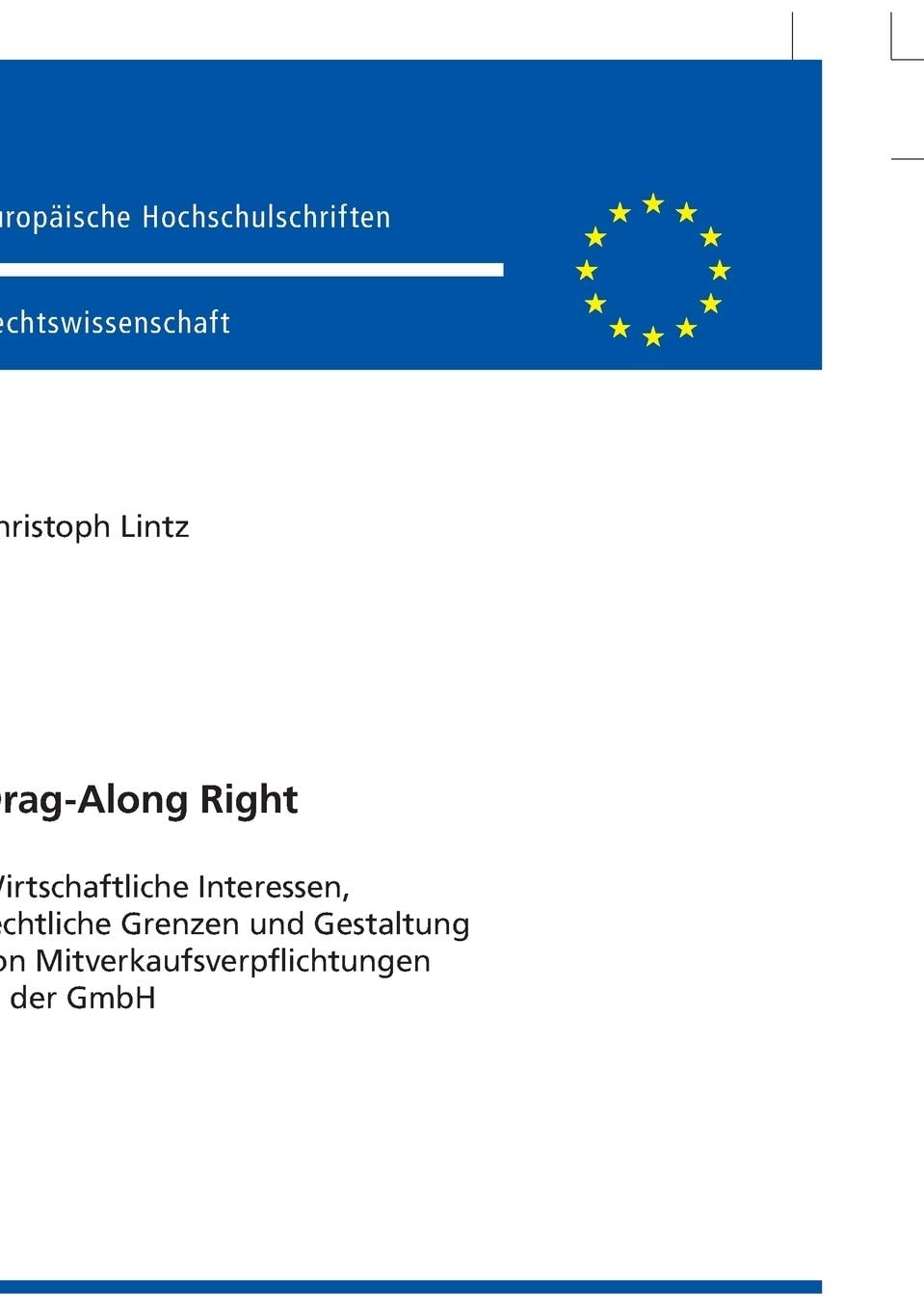 Drag-Along Right: Wirtschaftliche Interessen, rechtliche Grenzen und Gestaltung von Mitverkaufsverpflichtungen in der GmbH (Europäische Hochschulschriften Recht) (German Edition)
