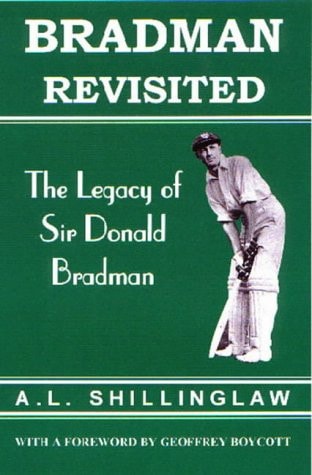 Bradman Revisited : The Legacy of Sir Donald Bradman