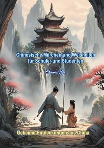Chinesische Märchen und Weisheiten für Schüler und Studenten: Mit Sprichwörtern, Weisheitstests sowie Tangram Kopftrainings, ab 6+. Geheime ... vor 1000 Jahren. (German Edition)