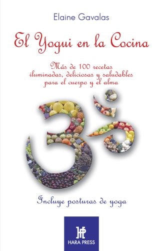 El yogui en la cocina/ Yogui in the Kitchen: Mas de 100 recetas iluminadas, deliciosas y saludables para el cuerpo y el alma/ More than 100 recipes ... healthy for body and soul (Spanish Edition)