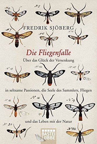 Die Fliegenfalle: Über das Glück der Versenkung in seltsame Passionen, die Seele des Sammlers, Fliegen und .... ... das Leben mit der Natur