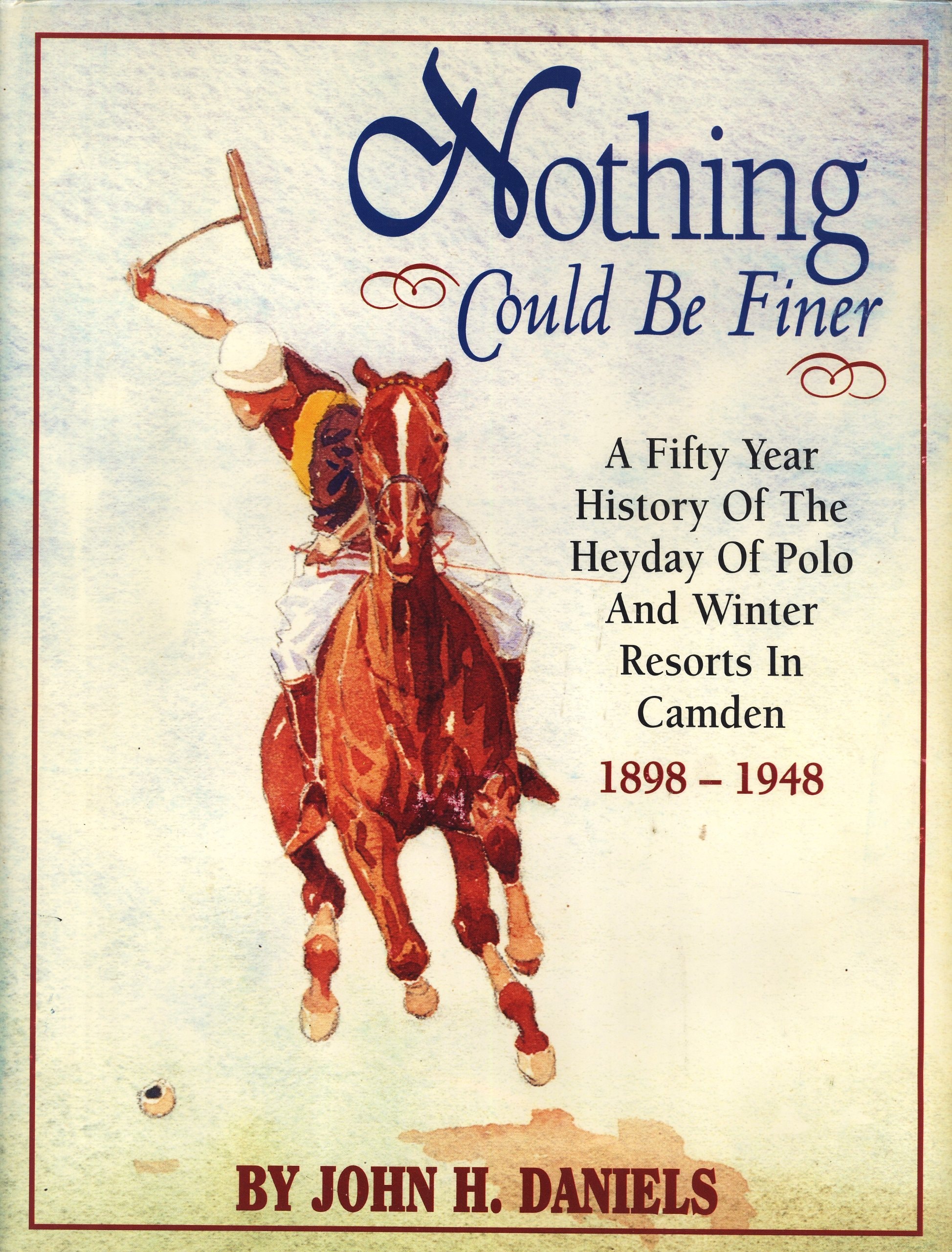 Nothing Could Be Finer: A Fifty Year History of the Heyday of Polo and Winter Resorts in Camden 1898-1948
