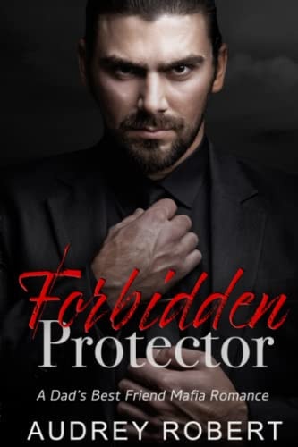 Forbidden Protector: A Dad's Best Friend Mafia Romance