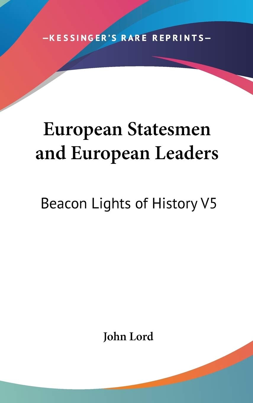 European Statesmen and European Leaders: Beacon Lights of History V5