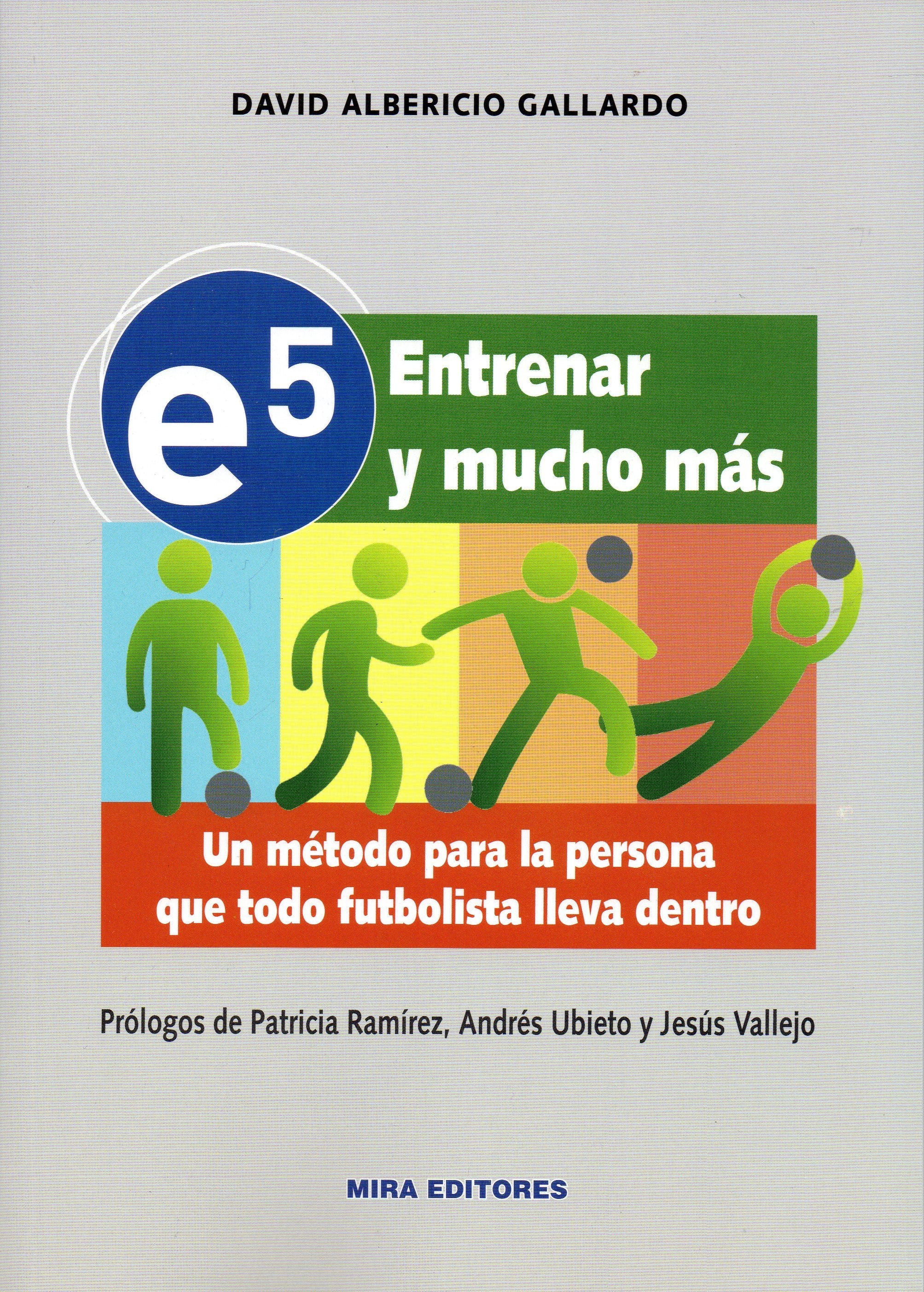 e5. Entrenar y mucho más: Un método para la persona que todo futbolista lleva dentro (Psicopedagogía) (Spanish Edition)