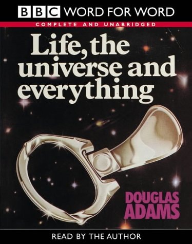 Life, the Universe and Everything Complete & Unabridged