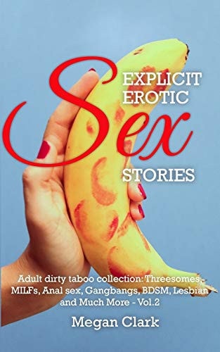 Explicit Erotic Sex Stories: Adult Dirty Taboo Collection: Threesomes, Milfs, Anal Sex, Gangbangs, Bdsm, Lesbian And Much More - Vol.2