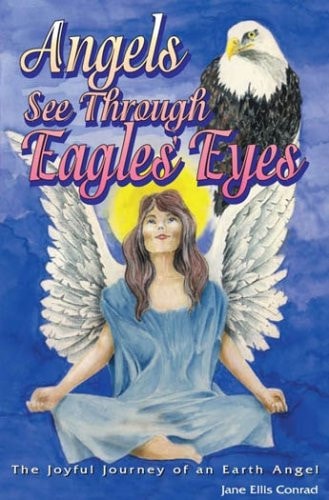 Angels See Through Eagles' Eyes: The Joyful Journey of an Earth Angel