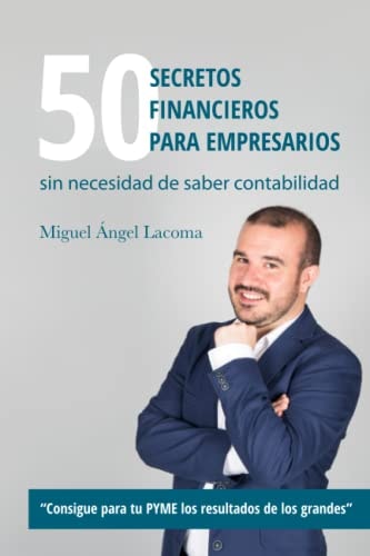 50 secretos financieros para empresarios: sin necesidad de saber contabilidad (Spanish Edition)