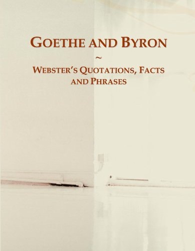 Goethe and Byron: Webster's Quotations, Facts and Phrases