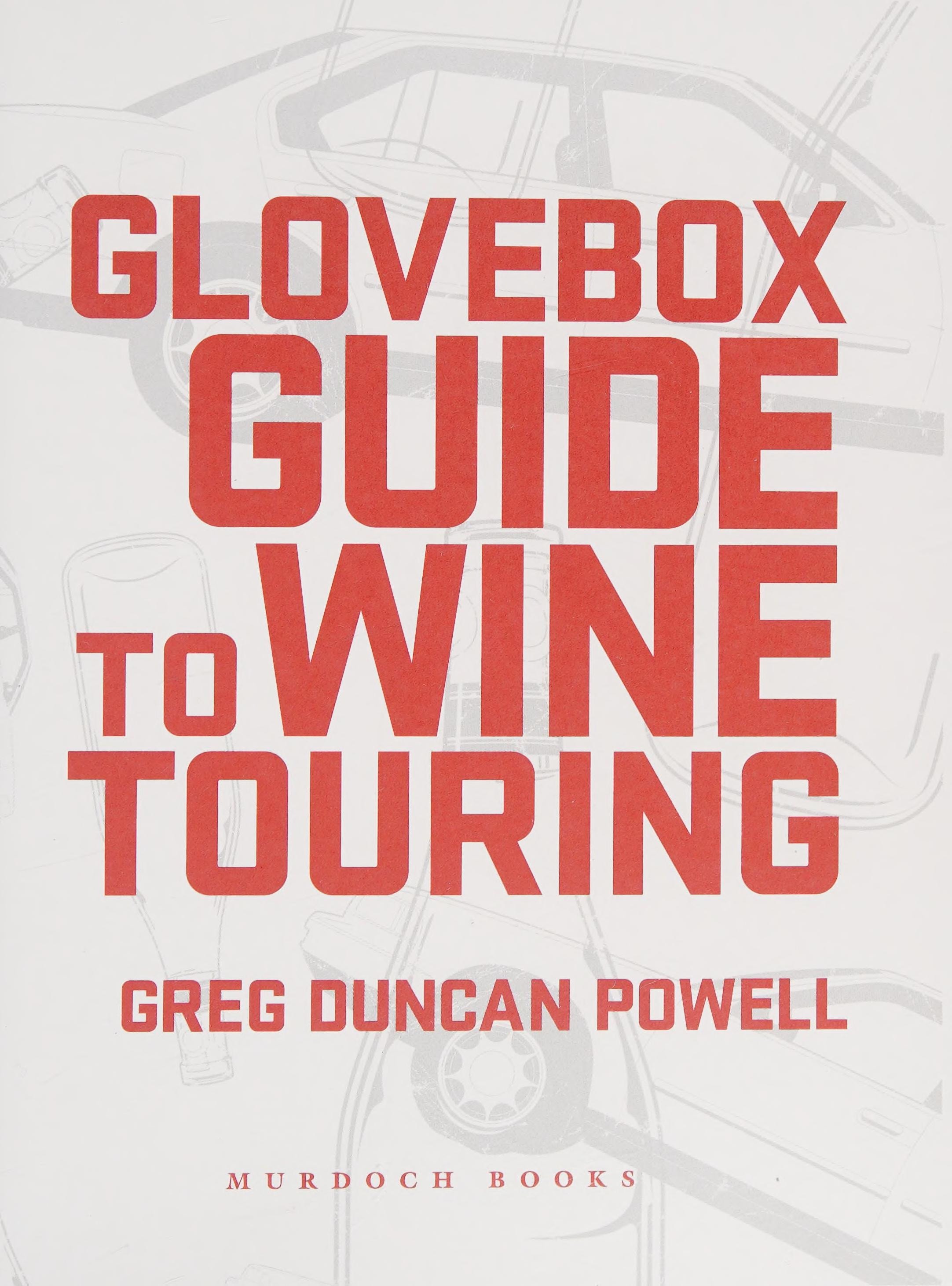 Glovebox Guide to Wine Touring: 48 Australian Wine Regions from the Yarra Valley to McLaren Vale