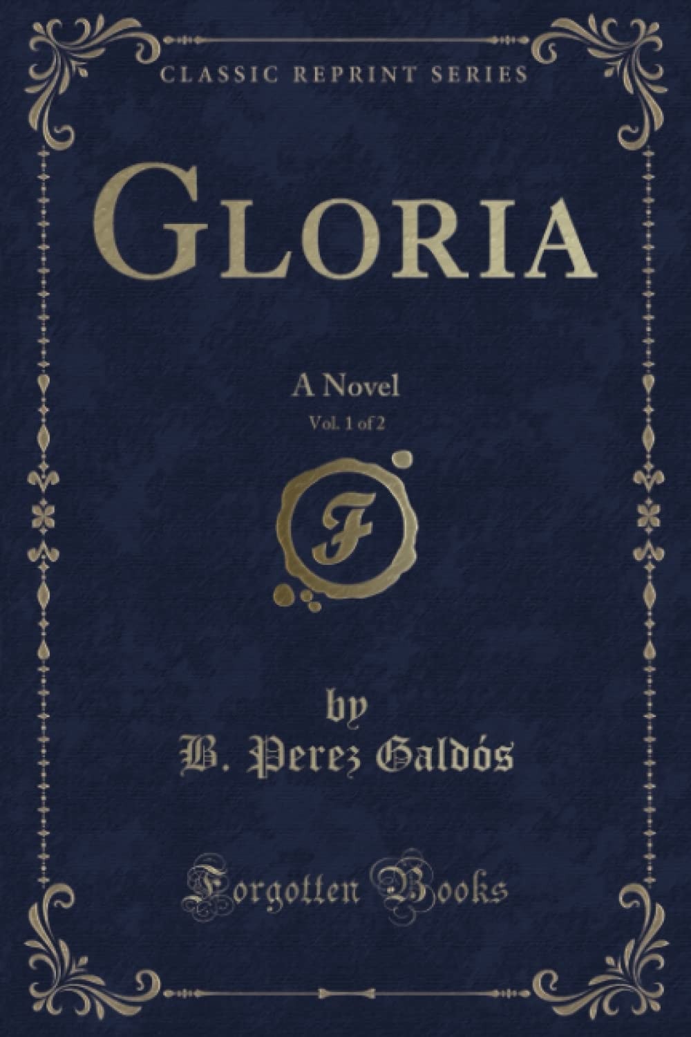 Gloria, Vol. 1 of 2 (Classic Reprint): A Novel