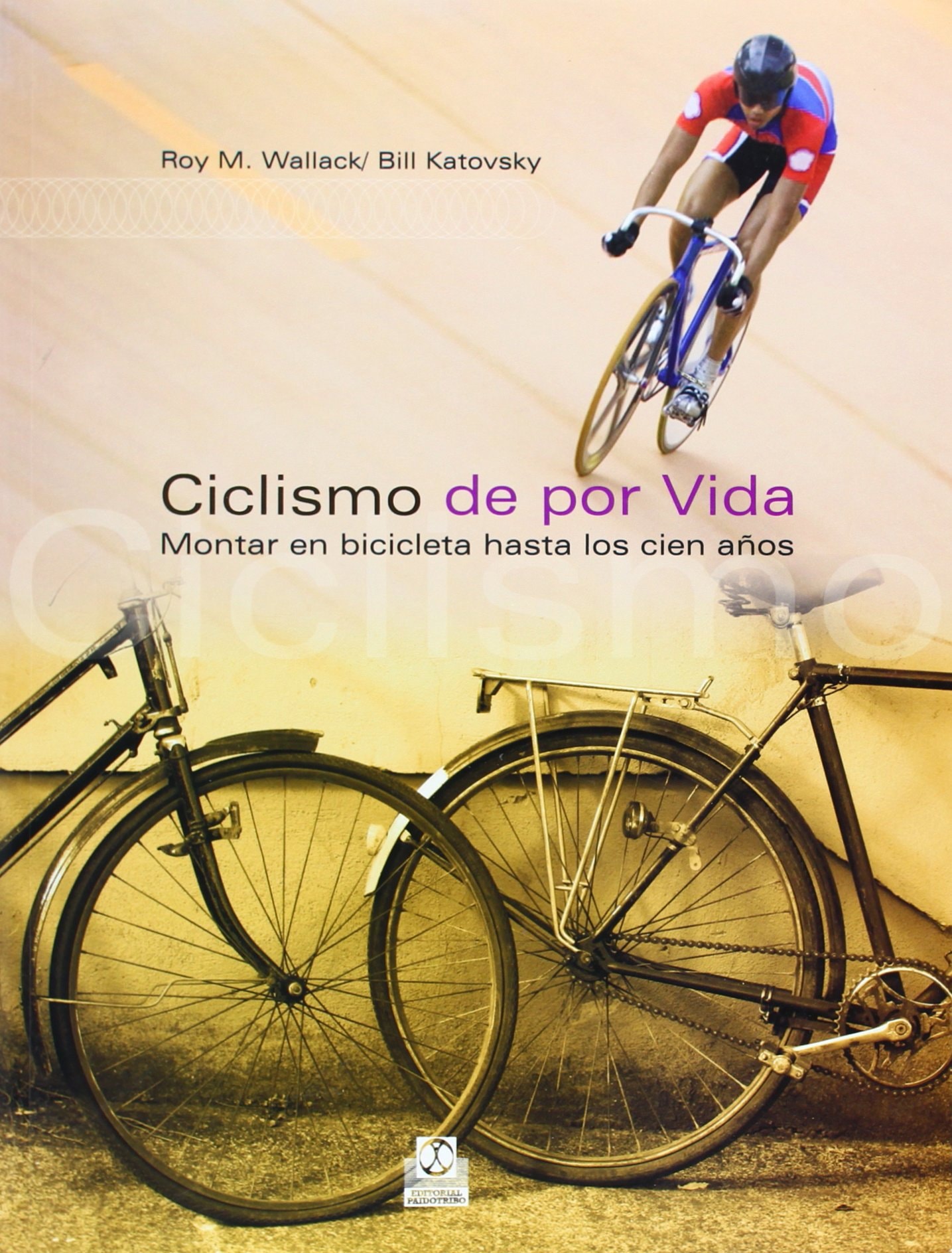 Ciclismo de por vida. Montar en bicicleta hasta los cien años (Spanish Edition)