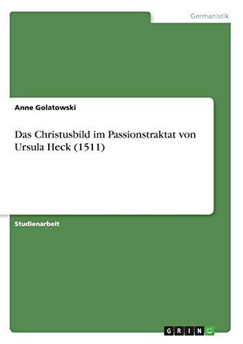 Das Christusbild im Passionstraktat von Ursula Heck (1511) (German Edition)