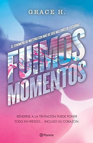 Fuimos Momentos: Rendirse a la Tentación Puede Poner Todo En Riesgo... (Novela) / We Were Just a Moment (a Novel) (Spanish Edition)
