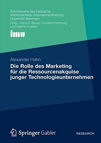 Die Rolle des Marketing für die Ressourcenakquise junger Technologieunternehmen (Schriftenreihe des Instituts für Marktorientierte Unternehmensführung (IMU), Universität Mannheim) (German Edition)