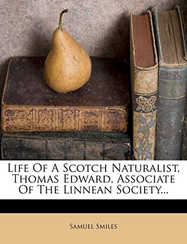 Life of a Scotch Naturalist, Thomas Edward, Associate of the Linnean Society...