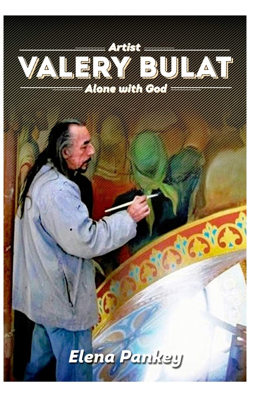 Artist Valery Bulat: Alone with God