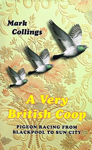 A Very British Coop: Pigeon Racing from Blackpool to Sun City